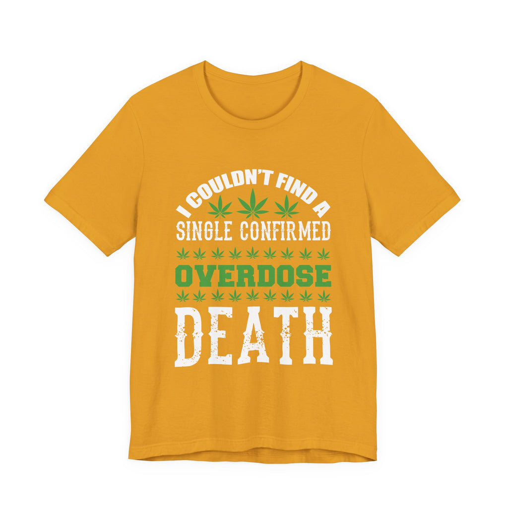 Cannabis Humor T-Shirt — "Couldn't Find a Single Confirmed Overdose Death" Graphic Tee