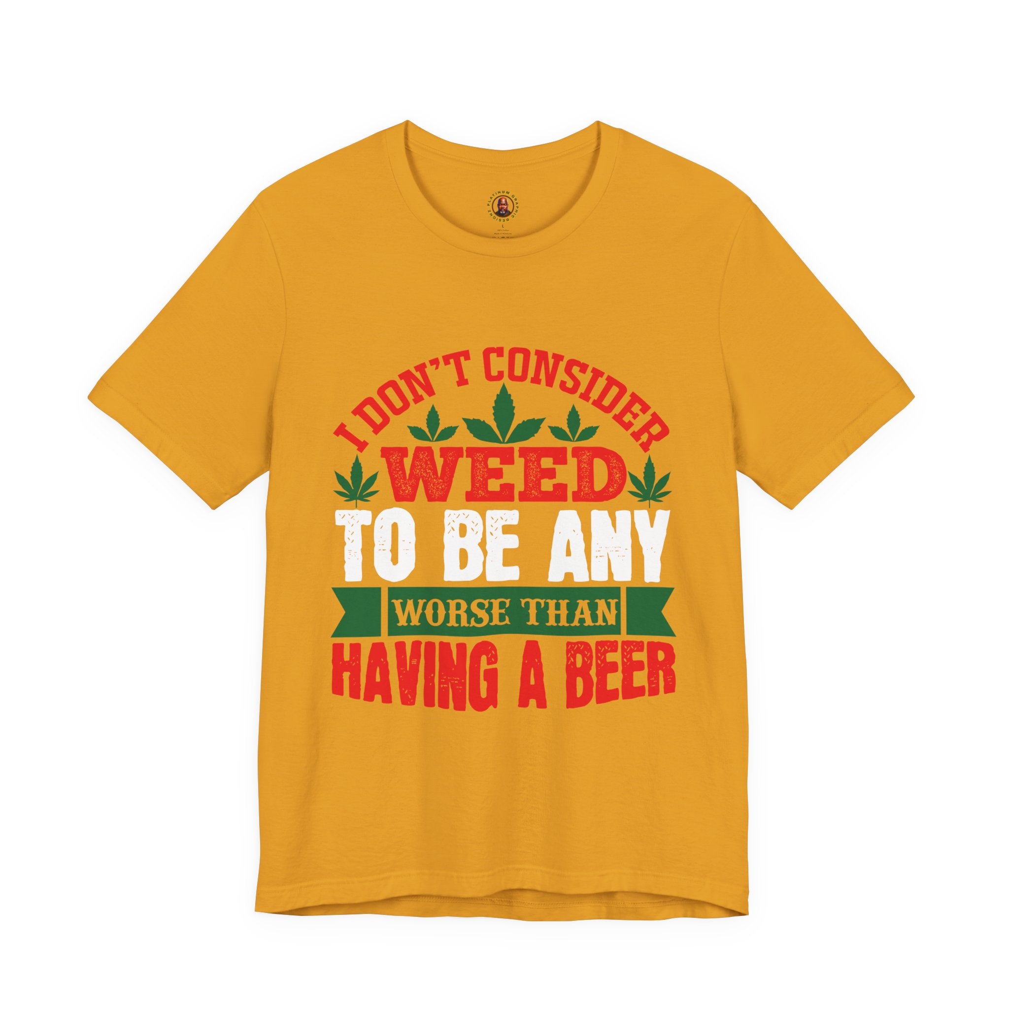 Funny 'Weed to Be Any Worse Than Having a Beer' Cannabis Beer Graphic T-Shirt