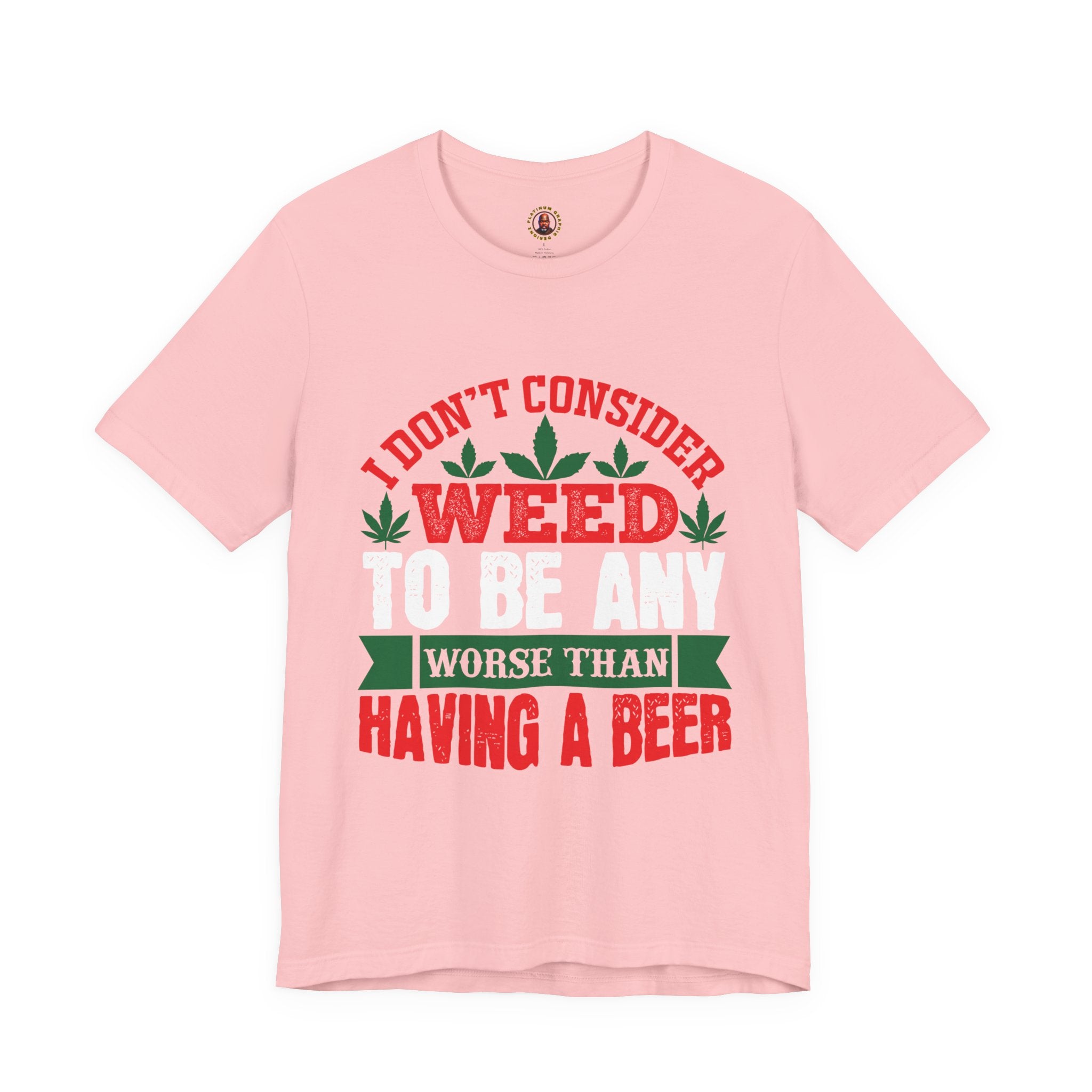 Funny 'Weed to Be Any Worse Than Having a Beer' Cannabis Beer Graphic T-Shirt