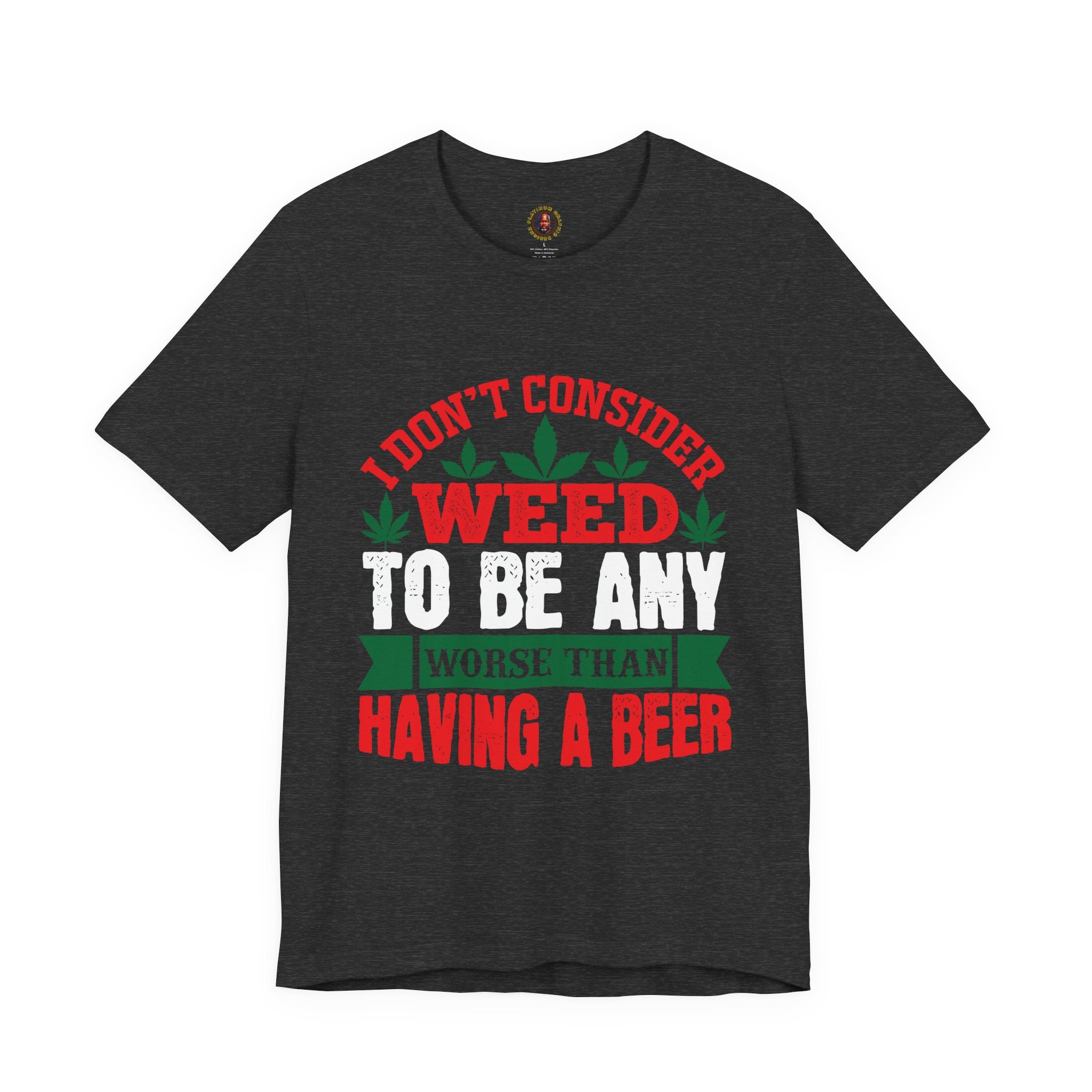 Funny 'Weed to Be Any Worse Than Having a Beer' Cannabis Beer Graphic T-Shirt