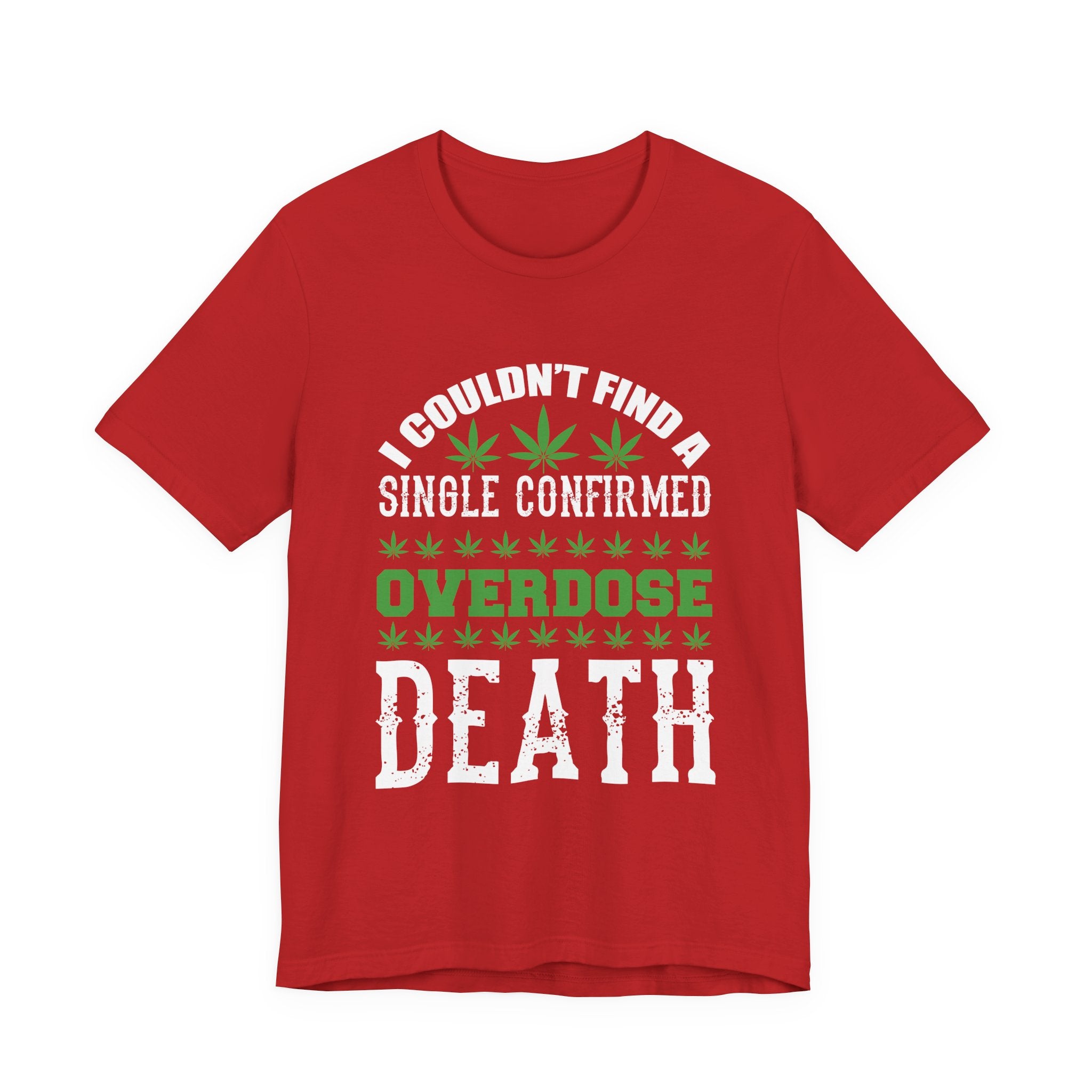 Cannabis Humor T-Shirt — "Couldn't Find a Single Confirmed Overdose Death" Graphic Tee