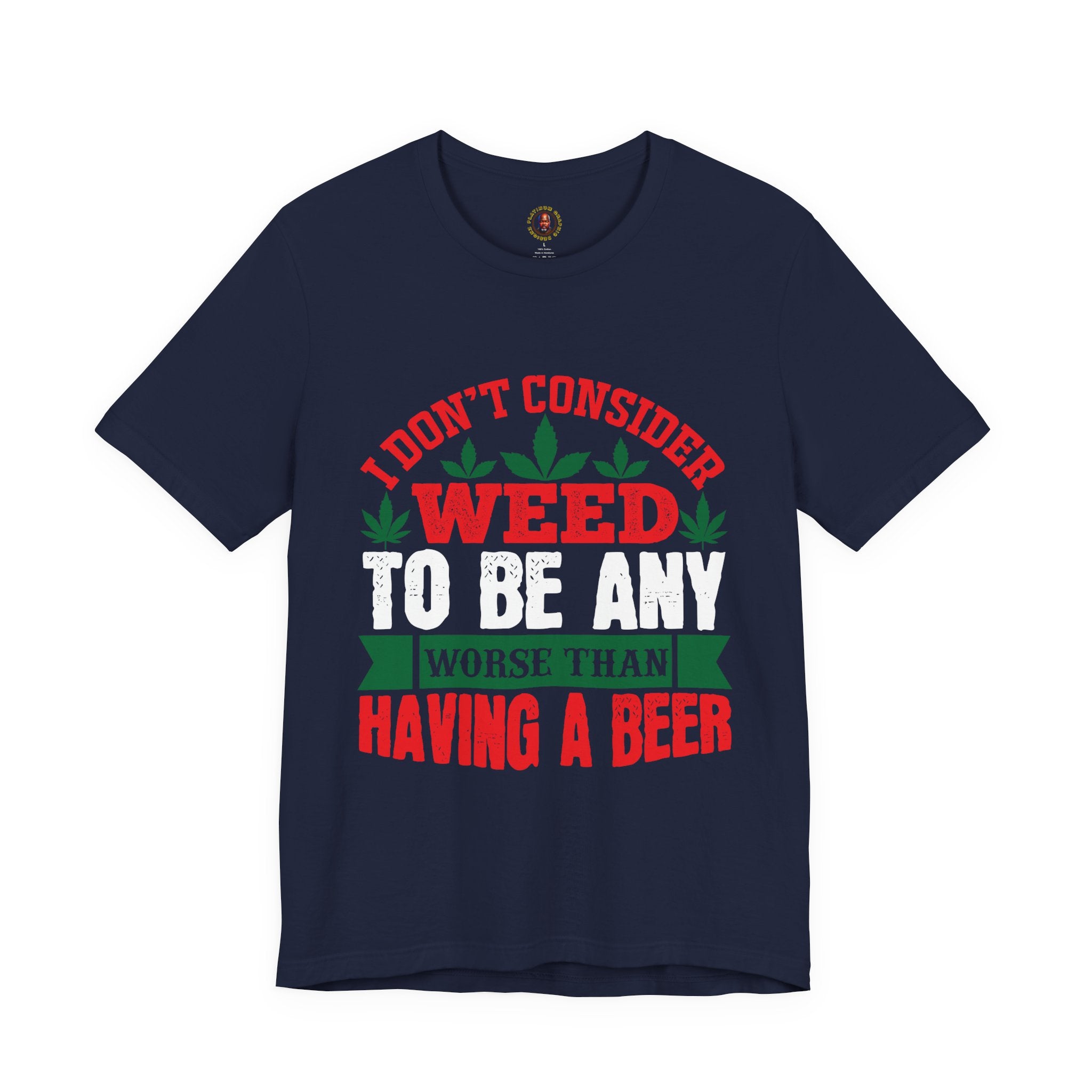 Funny 'Weed to Be Any Worse Than Having a Beer' Cannabis Beer Graphic T-Shirt